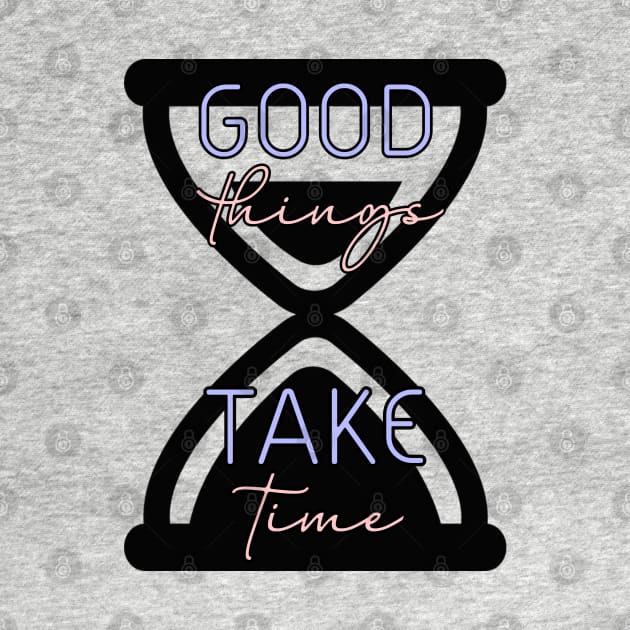 Good Things Take Time design by Creative Concept Designs